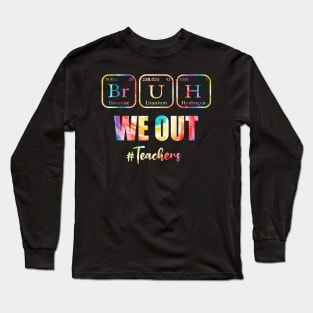 Tie Dye Bruh We Out Teacher Summer Break Last Day Of School Long Sleeve T-Shirt